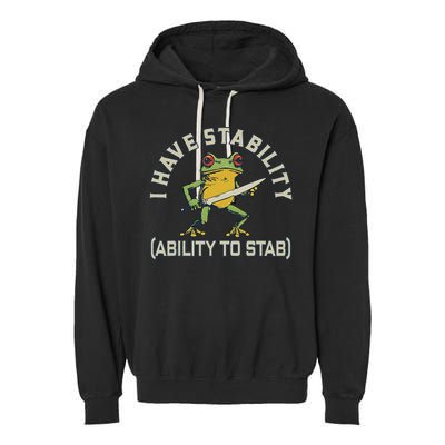 I Have Stability Ability To Stab Funny Frog Humor Sarcastic Garment-Dyed Fleece Hoodie