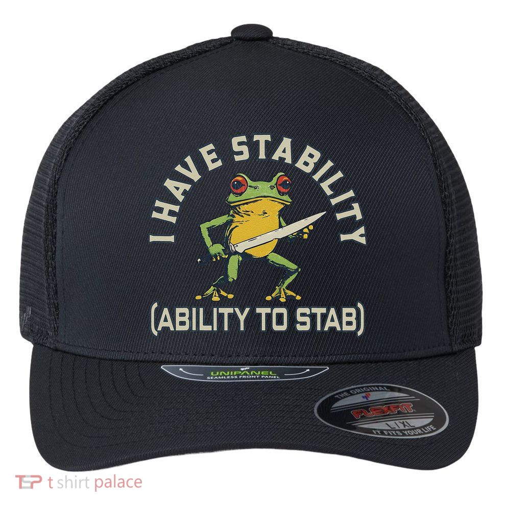 I Have Stability Ability To Stab Funny Frog Humor Sarcastic Flexfit Unipanel Trucker Cap