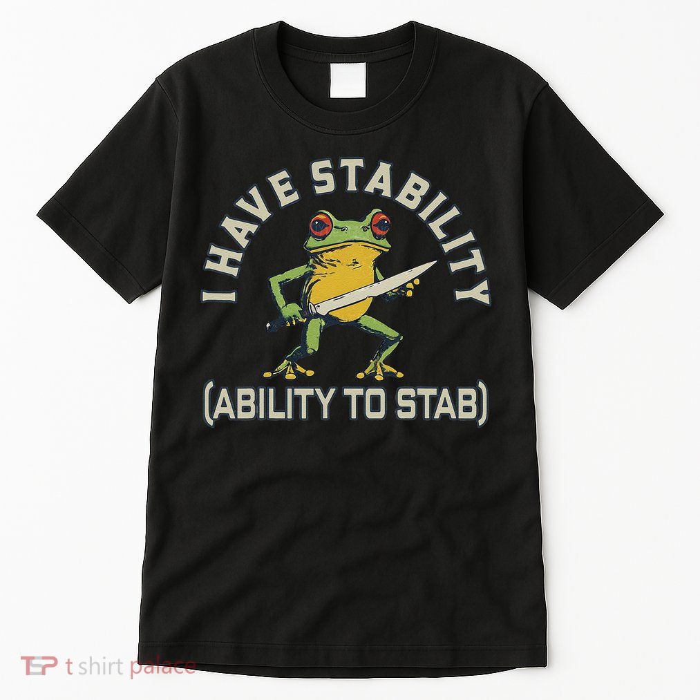 I Have Stability Ability To Stab Funny Frog Humor Sarcastic Tall T-Shirt