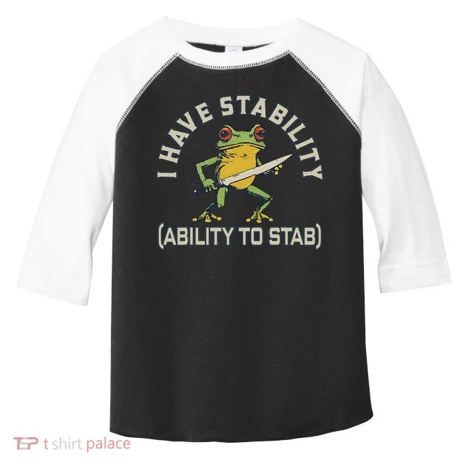 I Have Stability Ability To Stab Funny Frog Humor Sarcastic Toddler Fine Jersey T-Shirt