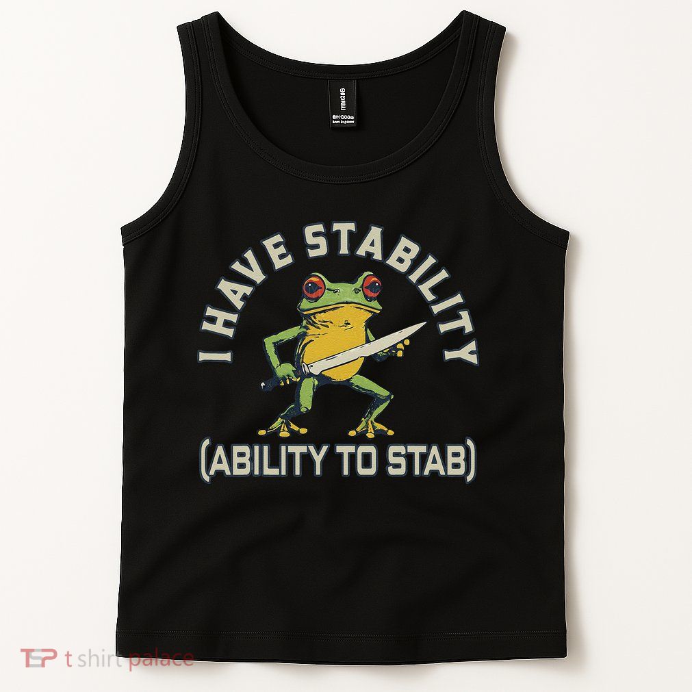 I Have Stability Ability To Stab Funny Frog Humor Sarcastic Tank Top