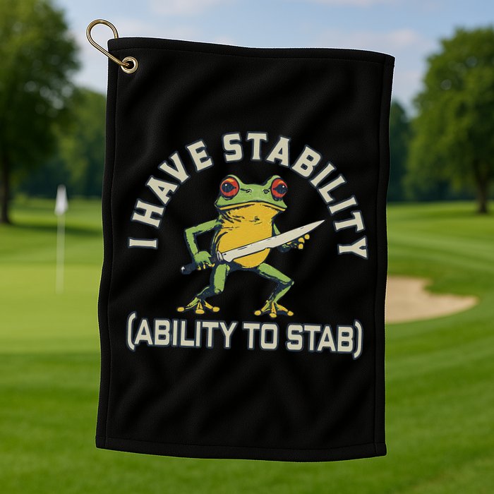 I Have Stability Ability To Stab Funny Frog Humor Sarcastic Golf Towel