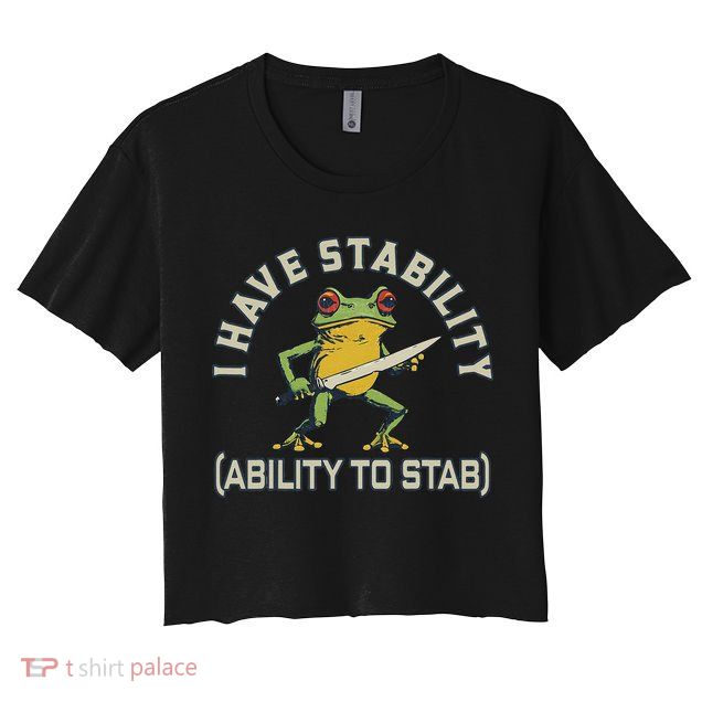 I Have Stability Ability To Stab Funny Frog Humor Sarcastic Crop Top