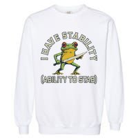 I Have Stability Ability To Stab Funny Frog Humor Sarcastic Garment-Dyed Sweatshirt