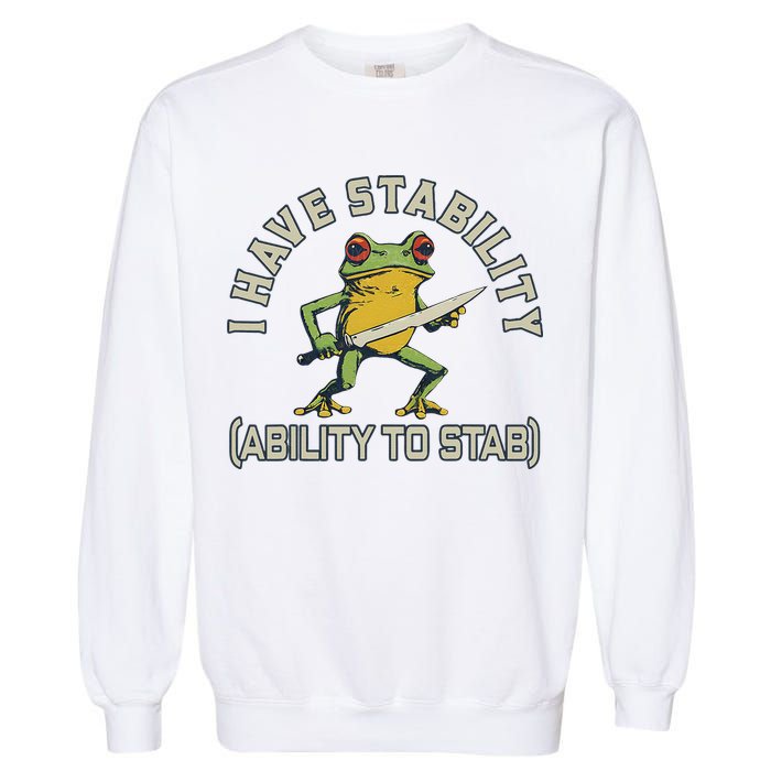 I Have Stability Ability To Stab Funny Frog Humor Sarcastic Garment-Dyed Sweatshirt