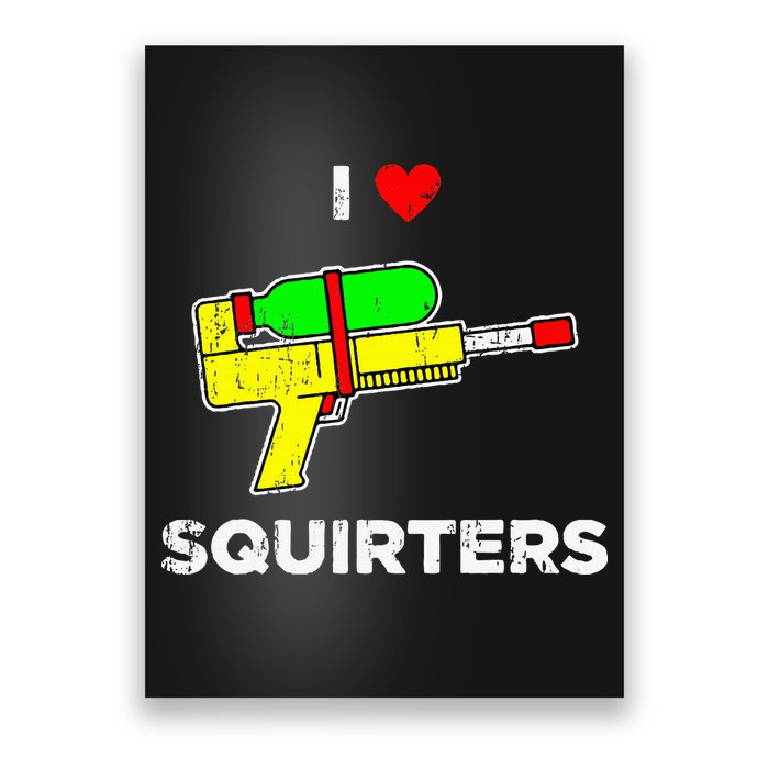 I Heart Squirters Funny I Love Squirters Poster