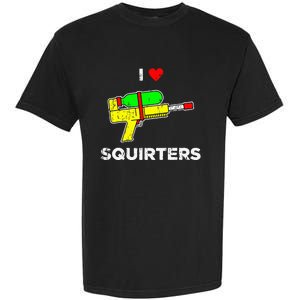 I Heart Squirters I Love Squirters Garment-Dyed Heavyweight T-Shirt