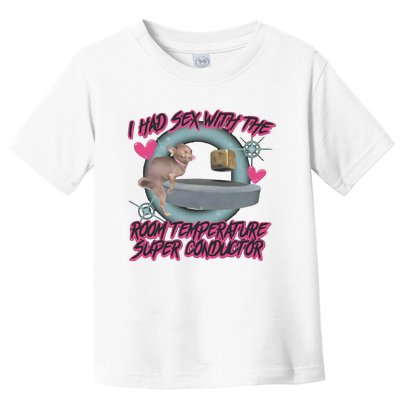 I Had Sex With The Room Temperature Super Conductor Toddler T-Shirt