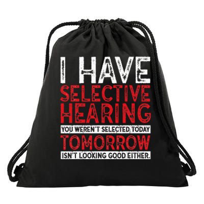 I Have Selective Hearing And You Werent Selected Funny Drawstring Bag