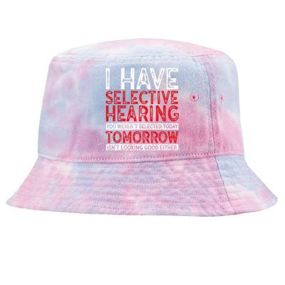 I Have Selective Hearing And You Werent Selected Funny Tie-Dyed Bucket Hat