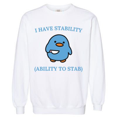 I Have Stability Ability To Stab Garment-Dyed Sweatshirt