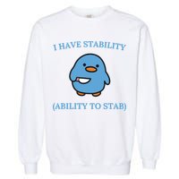 I Have Stability Ability To Stab Garment-Dyed Sweatshirt