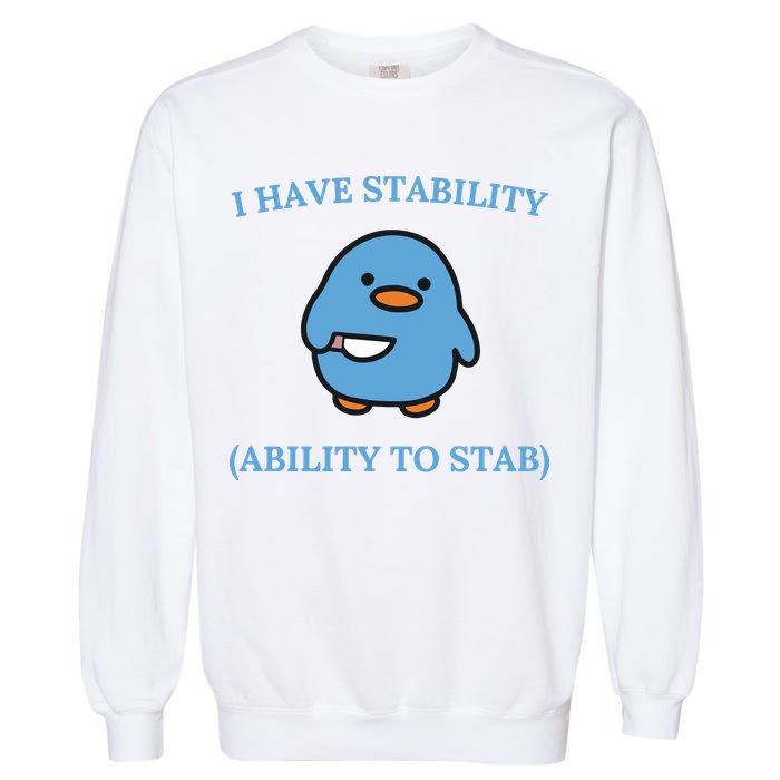 I Have Stability Ability To Stab Garment-Dyed Sweatshirt