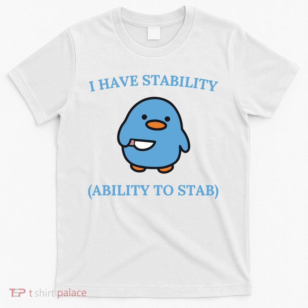 I Have Stability Ability To Stab T-Shirt