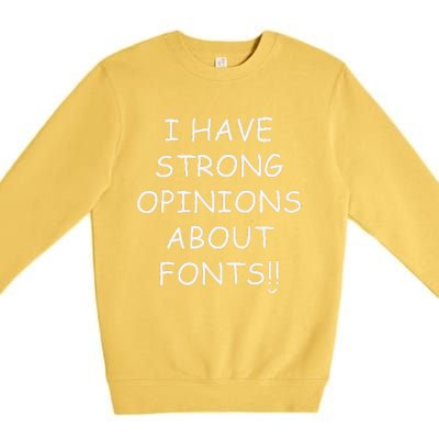 I Have Strong Opinions About Fonts Comic Sans Joke Premium Crewneck Sweatshirt