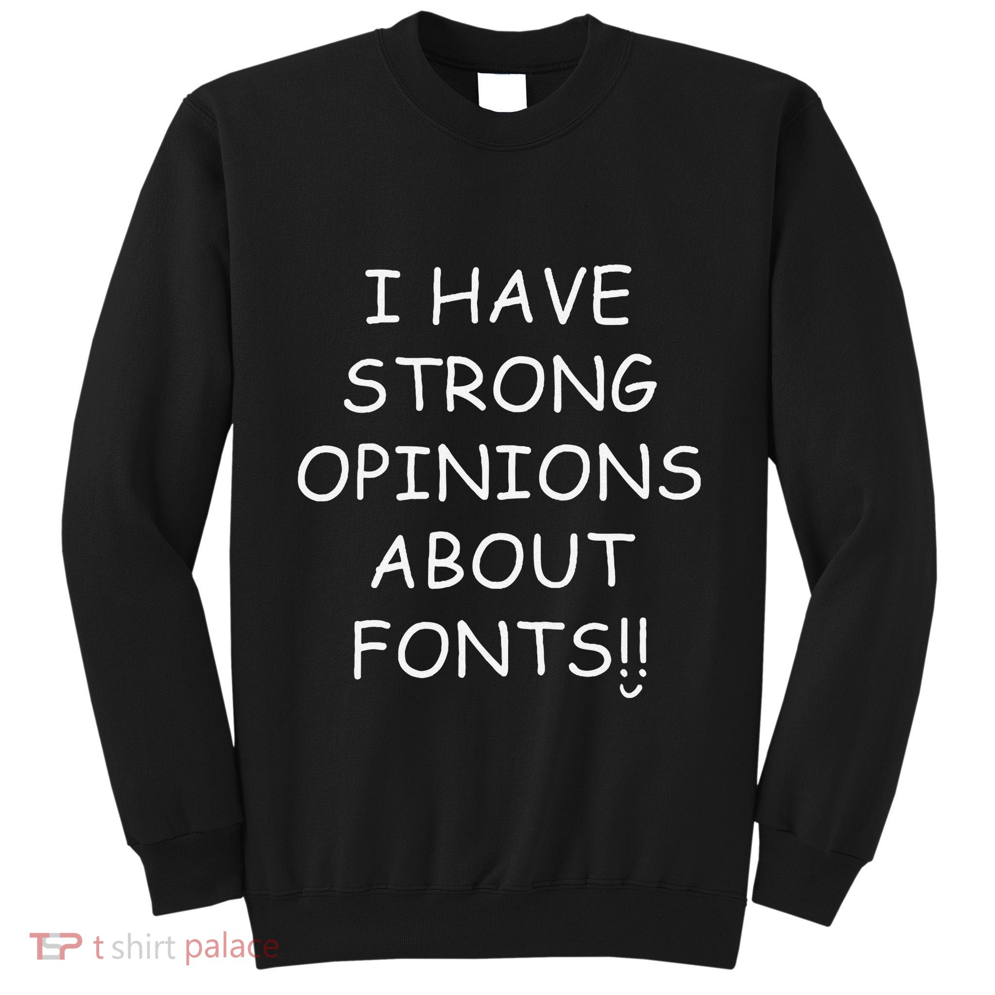 I Have Strong Opinions About Fonts Comic Sans Joke Tall Sweatshirt