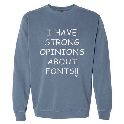 I Have Strong Opinions About Fonts Comic Sans Joke Garment-Dyed Sweatshirt