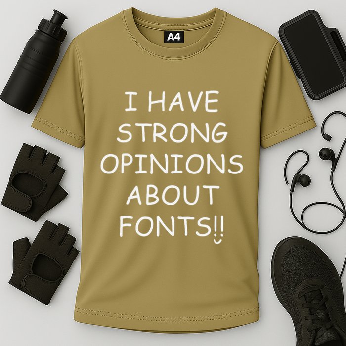 I Have Strong Opinions About Fonts Comic Sans Joke Cooling Performance Crew T-Shirt