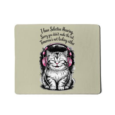 I Have Selective Hearing Funny Cat Mousepad
