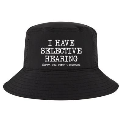 I Have Selective Hearing Sorry You WerenT Selected Funny Cool Comfort Performance Bucket Hat