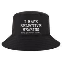 I Have Selective Hearing Sorry You WerenT Selected Funny Cool Comfort Performance Bucket Hat