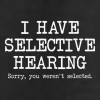 I Have Selective Hearing Sorry You WerenT Selected Funny Cool Comfort Performance Bucket Hat