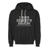 I Have Selective Hearing Sorry You WerenT Selected Funny Garment-Dyed Fleece Hoodie