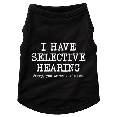I Have Selective Hearing Sorry You WerenT Selected Funny Doggie Tank