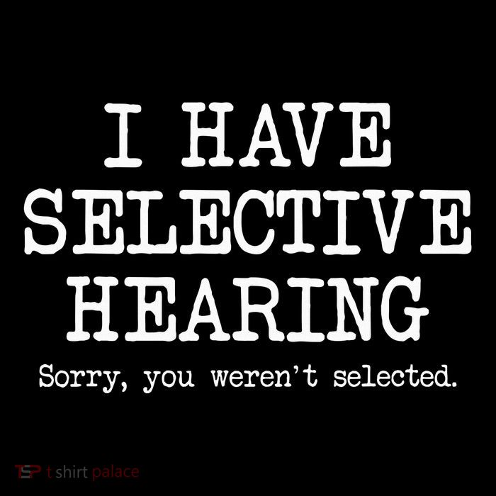 I Have Selective Hearing Sorry You WerenT Selected Funny Performance Shirt