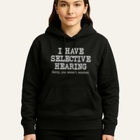 I Have Selective Hearing Sorry You WerenT Selected Funny Hoodie