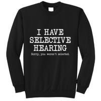 I Have Selective Hearing Sorry You WerenT Selected Funny Sweatshirt