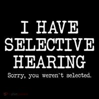 I Have Selective Hearing Sorry You WerenT Selected Funny T-Shirt
