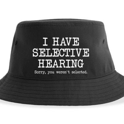 I Have Selective Hearing Sorry You WerenT Selected Funny Sustainable Bucket Hat