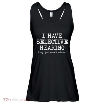 I Have Selective Hearing Sorry You WerenT Selected Funny Ladies Essential Flowy Tank