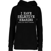 I Have Selective Hearing Sorry You WerenT Selected Funny Womens Funnel Neck Pullover Hood