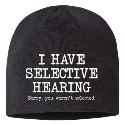 I Have Selective Hearing Sorry You WerenT Selected Funny Sustainable Beanie