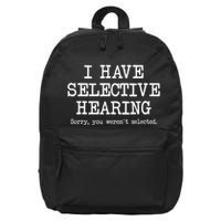 I Have Selective Hearing Sorry You WerenT Selected Funny 16 in Basic Backpack