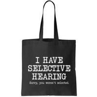 I Have Selective Hearing Sorry You WerenT Selected Funny Bag