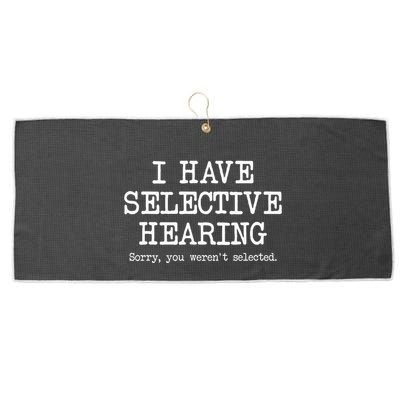 I Have Selective Hearing Sorry You WerenT Selected Funny Large Microfiber Waffle Golf Towel