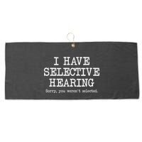 I Have Selective Hearing Sorry You WerenT Selected Funny Large Microfiber Waffle Golf Towel
