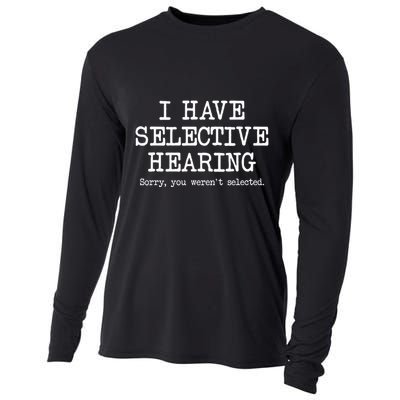 I Have Selective Hearing Sorry You WerenT Selected Funny Cooling Performance Long Sleeve Crew
