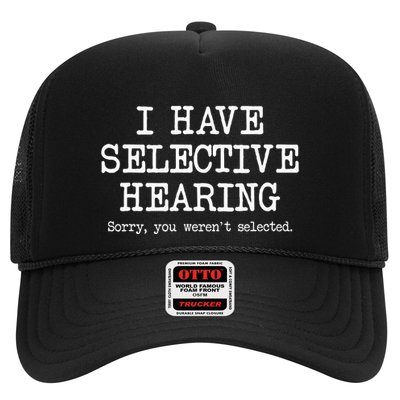 I Have Selective Hearing Sorry You WerenT Selected Funny Trucker Hat