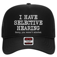 I Have Selective Hearing Sorry You WerenT Selected Funny Trucker Hat