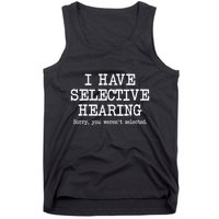 I Have Selective Hearing Sorry You WerenT Selected Funny Tank Top