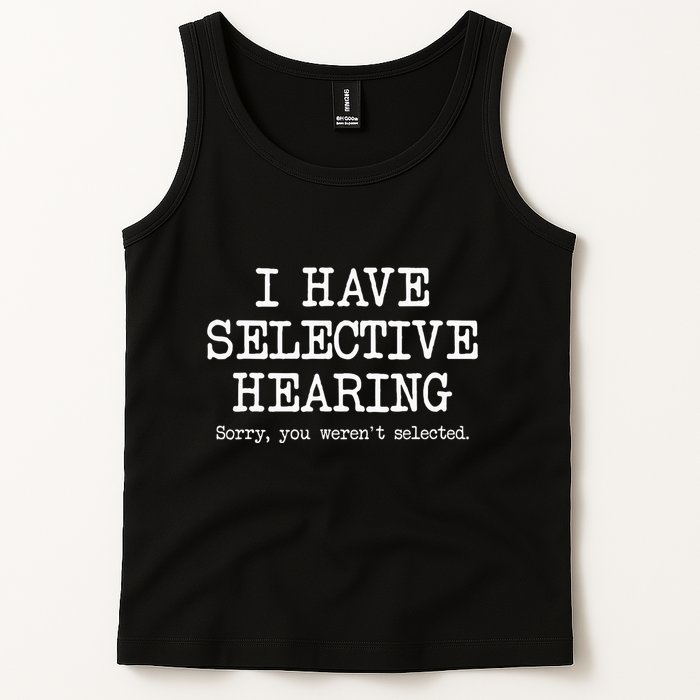 I Have Selective Hearing Sorry You WerenT Selected Funny Tank Top