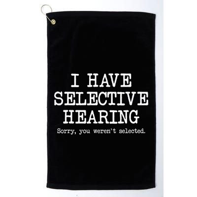 I Have Selective Hearing Sorry You WerenT Selected Funny Golf Towel