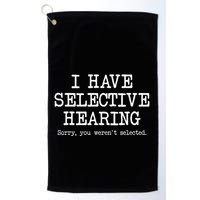 I Have Selective Hearing Sorry You WerenT Selected Funny Golf Towel