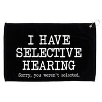 I Have Selective Hearing Sorry You WerenT Selected Funny Grommeted Golf Towel