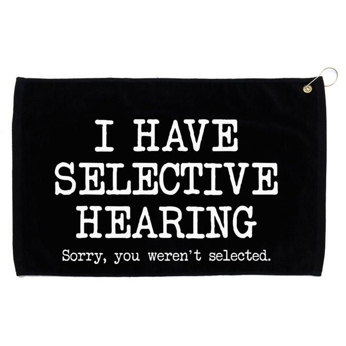 I Have Selective Hearing Sorry You WerenT Selected Funny Grommeted Golf Towel