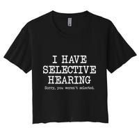 I Have Selective Hearing Sorry You WerenT Selected Funny Crop Top